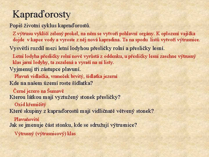 Kapraďorosty Popiš životní cyklus kapraďorostů. Z výtrusu vyklíčí zelený prokel, na něm se vytvoří
