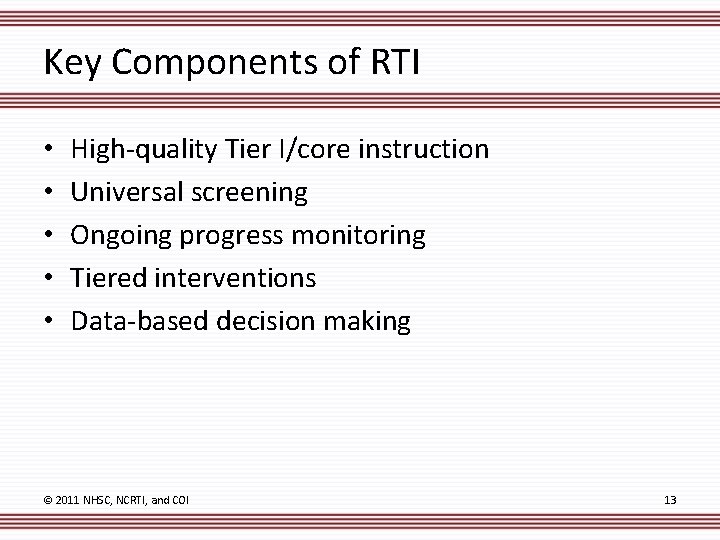 Key Components of RTI • • • High-quality Tier I/core instruction Universal screening Ongoing