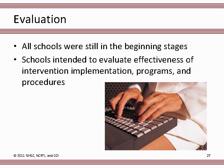 Evaluation • All schools were still in the beginning stages • Schools intended to
