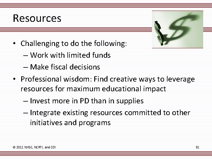 Resources • Challenging to do the following: – Work with limited funds – Make