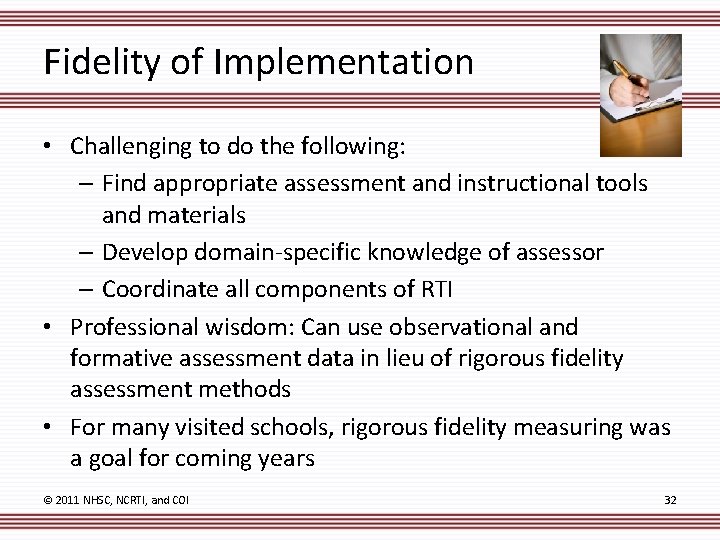 Fidelity of Implementation • Challenging to do the following: – Find appropriate assessment and