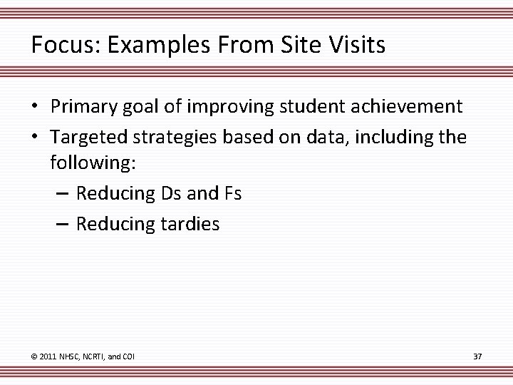 Focus: Examples From Site Visits • Primary goal of improving student achievement • Targeted