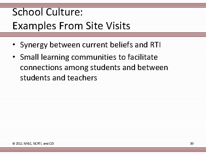 School Culture: Examples From Site Visits • Synergy between current beliefs and RTI •