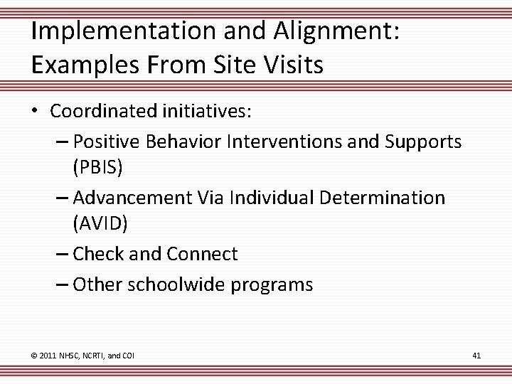 Implementation and Alignment: Examples From Site Visits • Coordinated initiatives: – Positive Behavior Interventions
