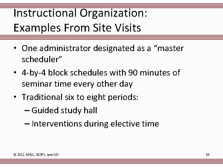 Instructional Organization: Examples From Site Visits • One administrator designated as a “master scheduler”