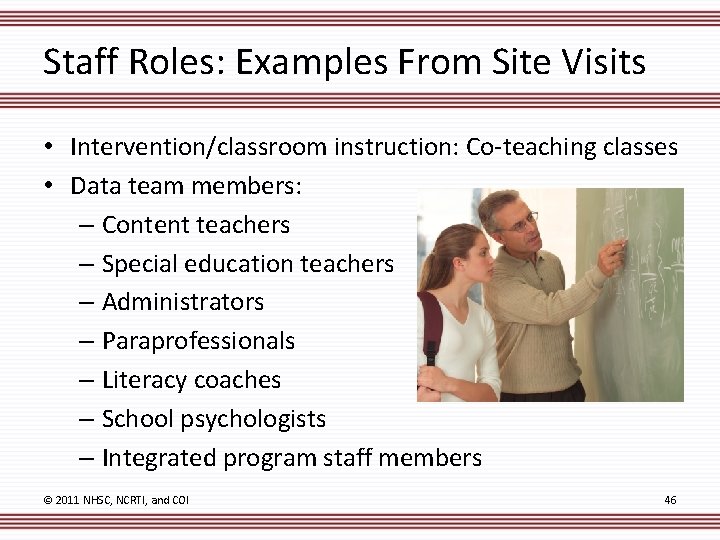 Staff Roles: Examples From Site Visits • Intervention/classroom instruction: Co-teaching classes • Data team