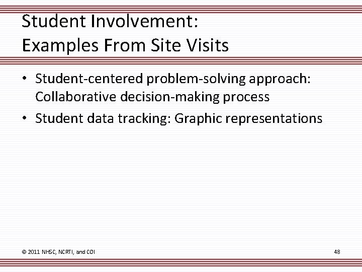 Student Involvement: Examples From Site Visits • Student-centered problem-solving approach: Collaborative decision-making process •