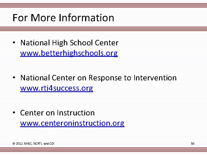 For More Information • National High School Center www. betterhighschools. org • National Center