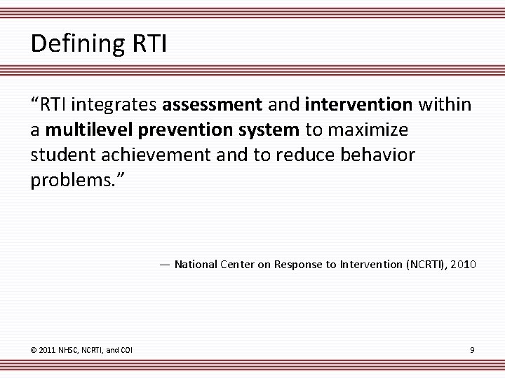 Defining RTI “RTI integrates assessment and intervention within a multilevel prevention system to maximize