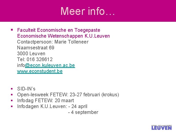 Meer info… § Faculteit Economische en Toegepaste Economische Wetenschappen K. U. Leuven Contactpersoon: Marie