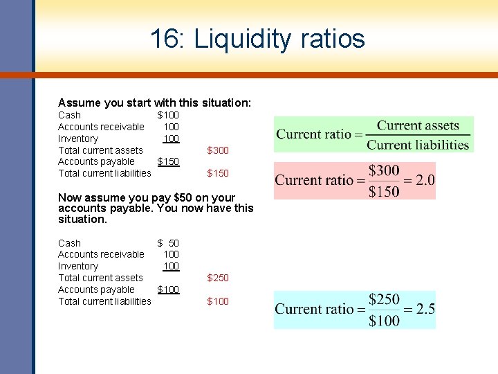 16: Liquidity ratios Assume you start with this situation: Cash $100 Accounts receivable 100