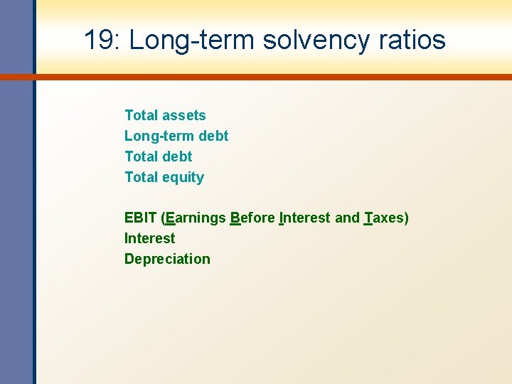 19: Long-term solvency ratios Total assets Long-term debt Total equity EBIT (Earnings Before Interest