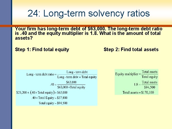 24: Long-term solvency ratios Your firm has long-term debt of $63, 000. The long-term