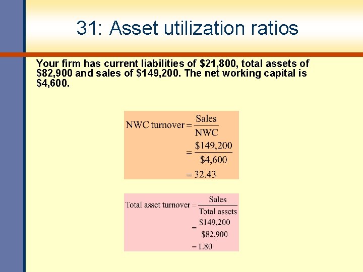 31: Asset utilization ratios Your firm has current liabilities of $21, 800, total assets