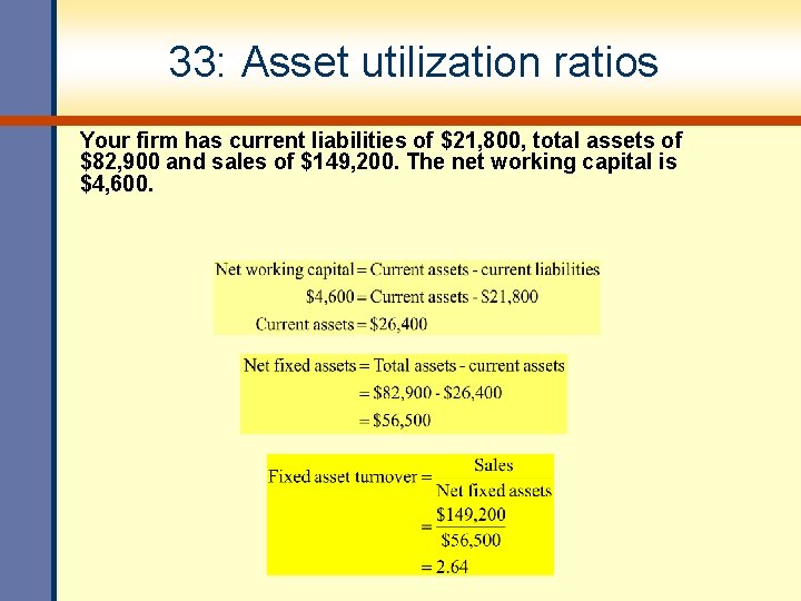 33: Asset utilization ratios Your firm has current liabilities of $21, 800, total assets