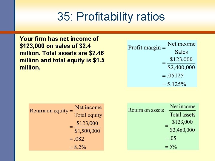 35: Profitability ratios Your firm has net income of $123, 000 on sales of