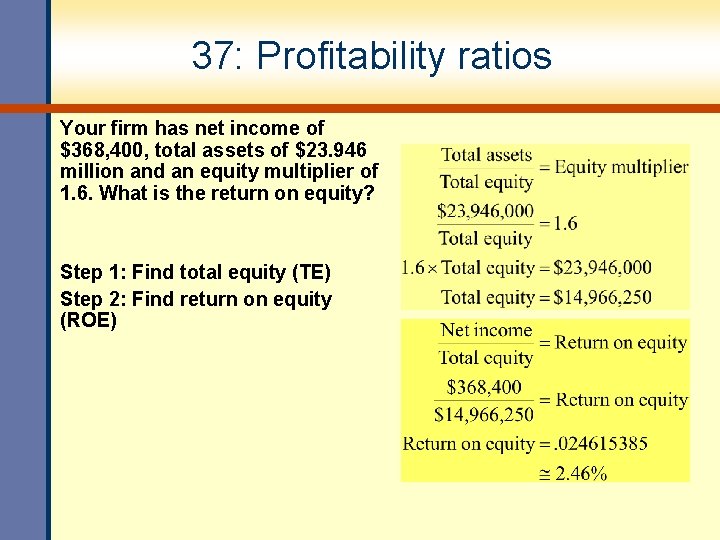 37: Profitability ratios Your firm has net income of $368, 400, total assets of