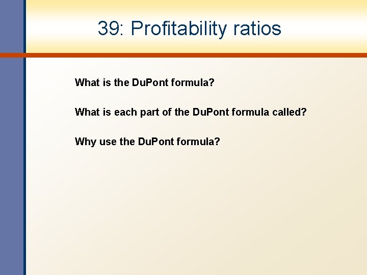 39: Profitability ratios What is the Du. Pont formula? What is each part of