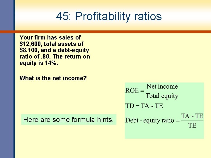 45: Profitability ratios Your firm has sales of $12, 600, total assets of $8,