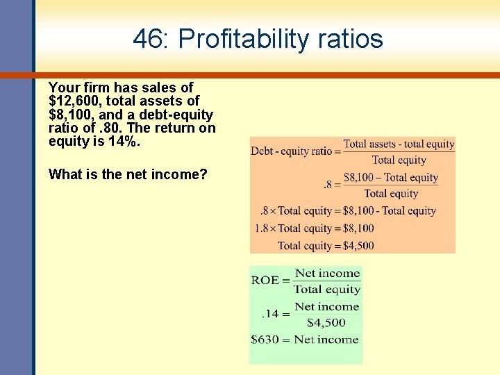 46: Profitability ratios Your firm has sales of $12, 600, total assets of $8,