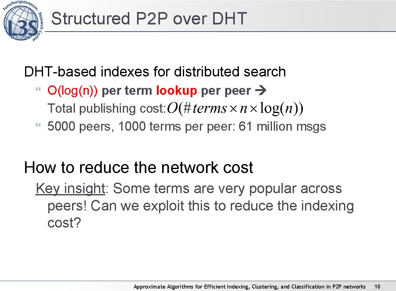 Structured P 2 P over DHT-based indexes for distributed search O(log(n)) per term lookup Structured P 2 P over DHT-based indexes for distributed search O(log(n)) per term lookup