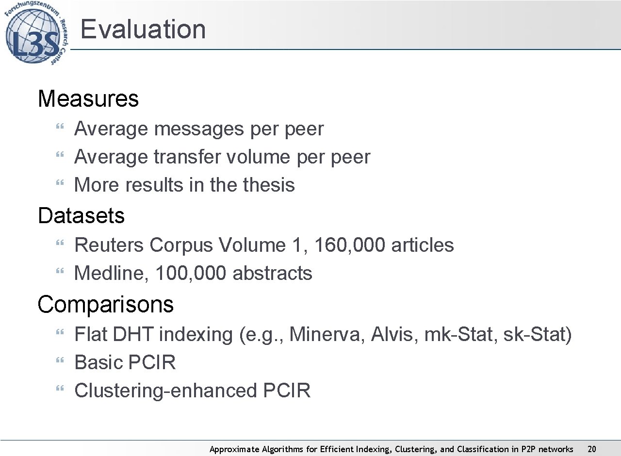 Evaluation Measures Average messages per peer Average transfer volume per peer More results in Evaluation Measures Average messages per peer Average transfer volume per peer More results in