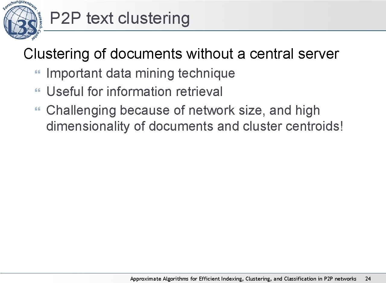 P 2 P text clustering Clustering of documents without a central server Important data P 2 P text clustering Clustering of documents without a central server Important data