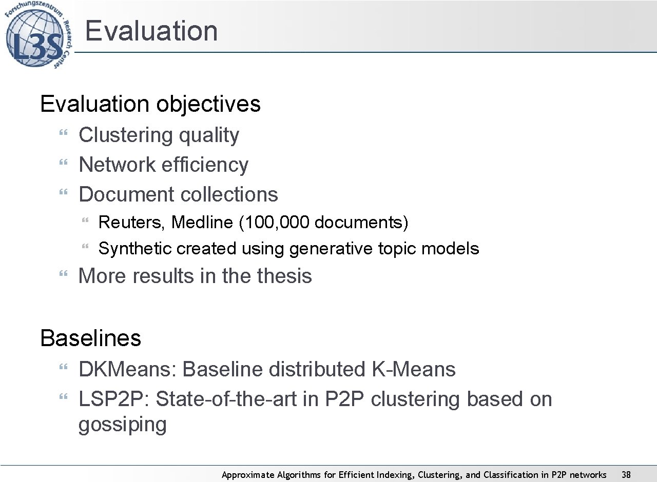 Evaluation objectives Clustering quality Network efficiency Document collections Reuters, Medline (100, 000 documents) Synthetic Evaluation objectives Clustering quality Network efficiency Document collections Reuters, Medline (100, 000 documents) Synthetic