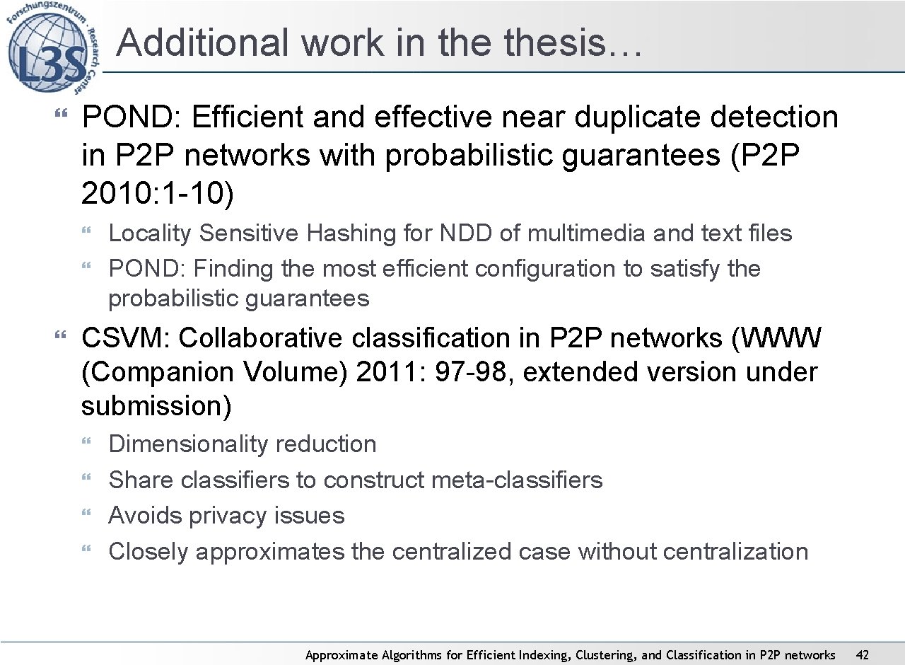 Additional work in thesis… POND: Efficient and effective near duplicate detection in P 2 Additional work in thesis… POND: Efficient and effective near duplicate detection in P 2