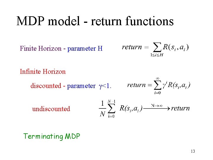 MDP model - return functions Finite Horizon - parameter H Infinite Horizon discounted -