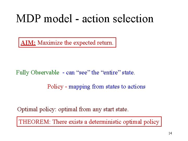 MDP model - action selection AIM: Maximize the expected return. Fully Observable - can