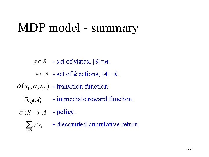 MDP model - summary - set of states, |S|=n. - set of k actions,