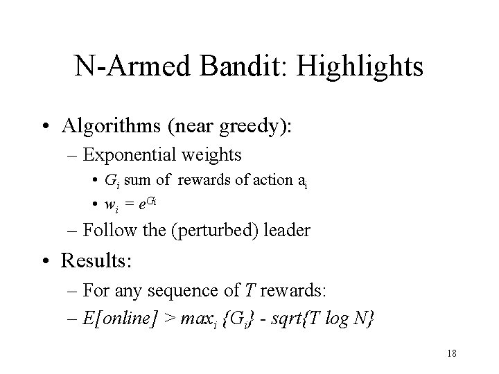 N-Armed Bandit: Highlights • Algorithms (near greedy): – Exponential weights • Gi sum of