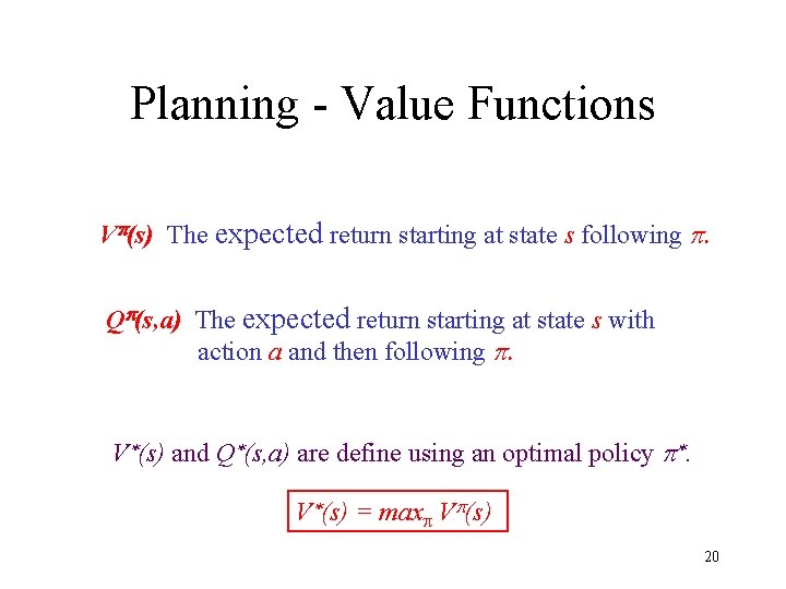 Planning - Value Functions Vp(s) The expected return starting at state s following p.