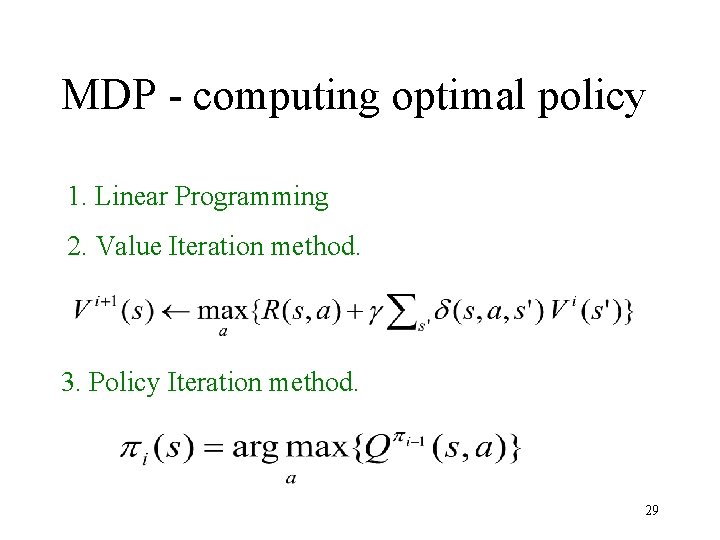 MDP - computing optimal policy 1. Linear Programming 2. Value Iteration method. 3. Policy