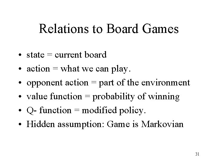 Relations to Board Games • • • state = current board action = what