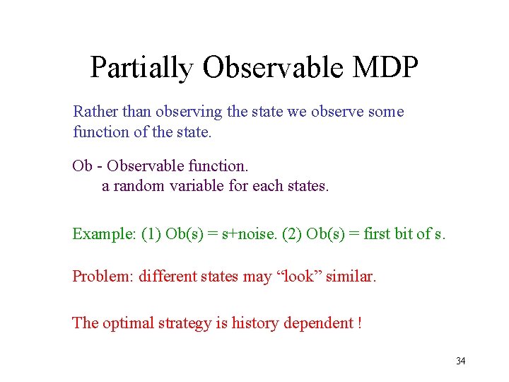 Partially Observable MDP Rather than observing the state we observe some function of the