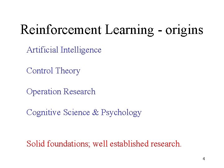 Reinforcement Learning - origins Artificial Intelligence Control Theory Operation Research Cognitive Science & Psychology