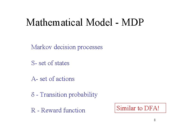 Mathematical Model - MDP Markov decision processes S- set of states A- set of