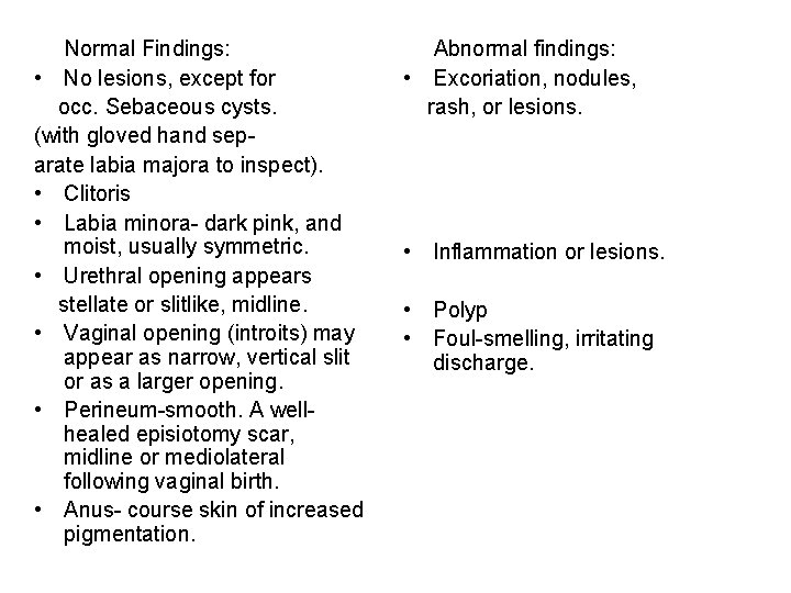 Normal Findings: • No lesions, except for occ. Sebaceous cysts. (with gloved hand separate