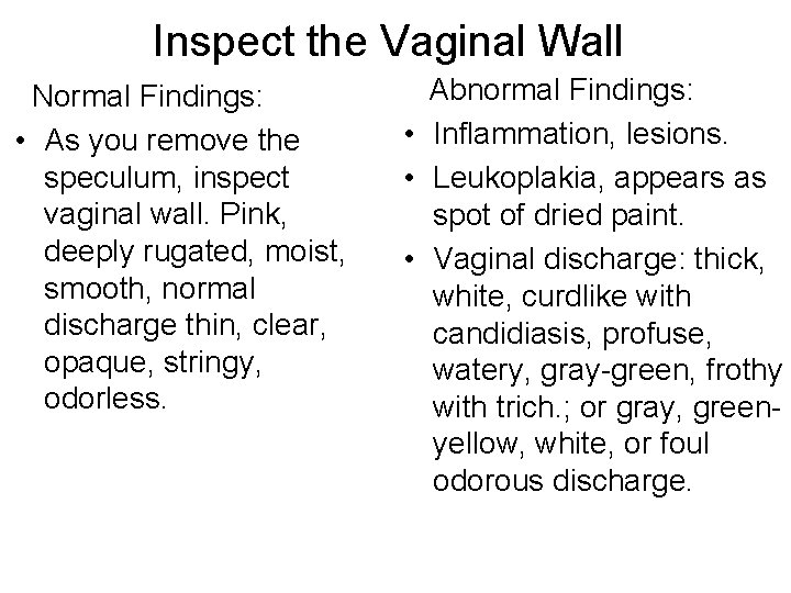 Inspect the Vaginal Wall Normal Findings: • As you remove the speculum, inspect vaginal