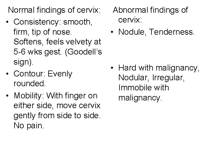 Normal findings of cervix: • Consistency: smooth, firm, tip of nose. Softens, feels velvety