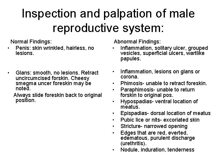 Inspection and palpation of male reproductive system: Normal Findings: • Penis: skin wrinkled, hairless,