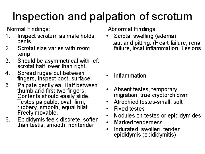 Inspection and palpation of scrotum Normal Findings: 1. Inspect scrotum as male holds penis.