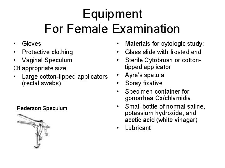 Equipment For Female Examination • Gloves • Protective clothing • Vaginal Speculum Of appropriate