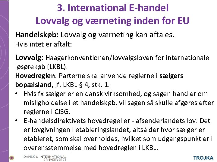 3. International E-handel Lovvalg og værneting inden for EU Handelskøb: Lovvalg og værneting kan