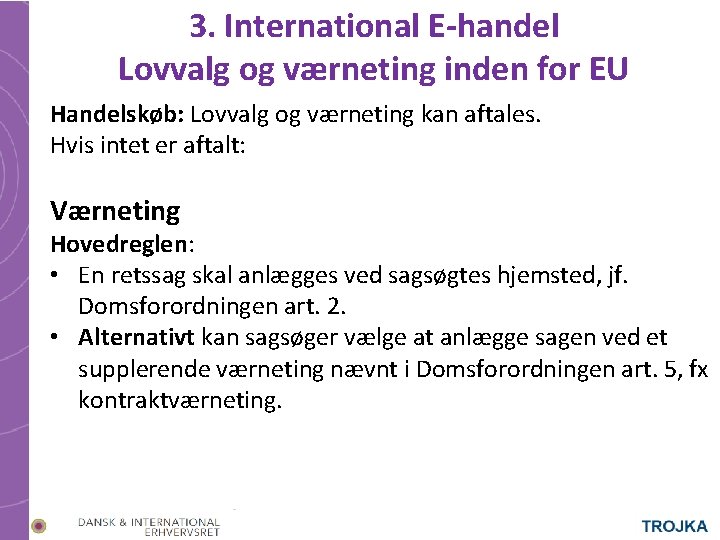 3. International E-handel Lovvalg og værneting inden for EU Handelskøb: Lovvalg og værneting kan