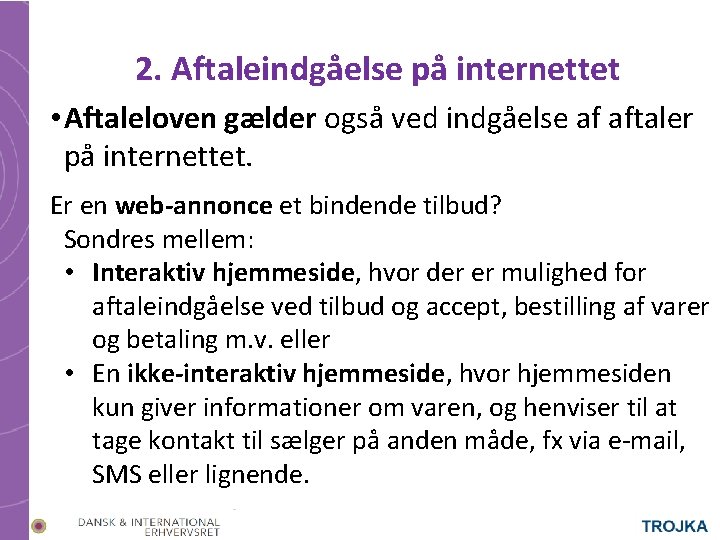 2. Aftaleindgåelse på internettet • Aftaleloven gælder også ved indgåelse af aftaler på internettet.