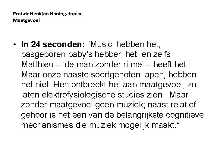 Prof. dr Henkjan Honing, topic: Maatgevoel • In 24 seconden: “Musici hebben het, pasgeboren