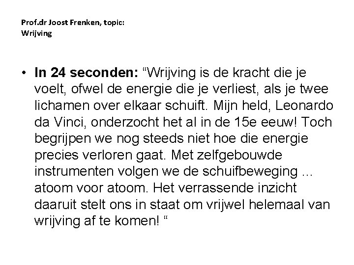 Prof. dr Joost Frenken, topic: Wrijving • In 24 seconden: “Wrijving is de kracht
